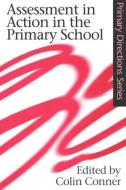 Assessment in Action in the Primary School di Colin Conner edito da Routledge