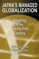 Japan's Managed Globalization: Adapting to the Twenty-first Century di Ulrike Schaede edito da Routledge