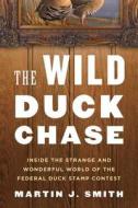 The Wild Duck Chase di Martin J. Smith edito da Bloomsbury Publishing Usa