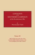 Loyalists in the Southern Campaign of the Revolutionary War. Volume III di Murtie June Clark edito da Clearfield