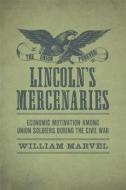 Lincoln's Mercenaries: Economic Motivation Among Union Soldiers During the Civil War di William Marvel edito da LOUISIANA ST UNIV PR
