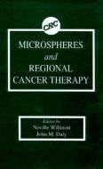 Microspheres and Regional Cancer Therapy di Neville Willmott, John M. Daly edito da CRC PR INC