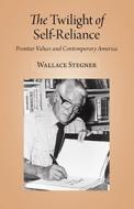 Stegner, W:  The  Twilight of Self Reliance di Wallace Earle Stegner edito da The University of Utah Press