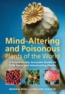 Mind-altering and Poisonous Plants of the World di Michael Wink, Ben-Erik van Wyk edito da Timber Press