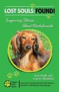 Lost Souls: Found! Inspiring Stories about Dachshunds di Kyla Duffy, Lowrey Mumford edito da Happy Tails Books, LLC