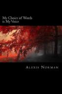 My Choice of Words is My Voice di Alexis Sharice Norman edito da LIGHTNING SOURCE INC