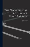 The Geometrical Lectures of Isaac Barrow di J. M. Child edito da LEGARE STREET PR