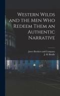 Western Wilds and the Men Who Redeem Them an Authentic Narrative di J. H. Beadle edito da LEGARE STREET PR