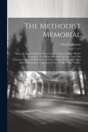 The Methodist Memorial: Being An Impartial Sketch Of The Lives And Characters Of The Preachers, Who Have Departed This Life Since The Commence di Charles Atmore edito da LEGARE STREET PR