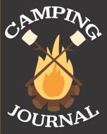 Camping Journal: Bonfire and Marshmallows on Sticks, 150 Pages (8x 10) di Larkspur &. Tea Publishing edito da INDEPENDENTLY PUBLISHED