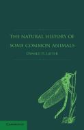 The Natural History of Some Common Animals di Oswald H. Latter edito da Cambridge University Press