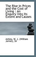 The Rise In Prices And The Cost Of Living di Ashley edito da Bibliolife