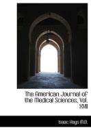 The American Journal Of The Medical Sciences, Vol. Xvii di Isaac Hays edito da Bibliolife