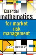 Essential Mathematics for Market Risk Management di Simon Hubbert edito da John Wiley & Sons