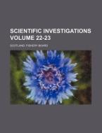 Scientific Investigations Volume 22-23 di Scotland Fishery Board edito da Rarebooksclub.com