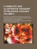 A   Homiletic and Illustrative Treasury of Religious Thought Volume 3; Or Twenty Thousand Choice Extracts, Selected from the Works of All the Great Wr di Henry Donald Maurice Spence-Jones edito da Rarebooksclub.com