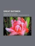Great Batsmen; Their Methods at a Glance di George William Beldam edito da Rarebooksclub.com