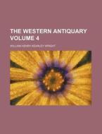 The Western Antiquary Volume 4 di William Henry Kearley Wright edito da Rarebooksclub.com