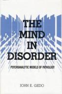 The Mind in Disorder: Psychoanalytic Models of Pathology di John E. Gedo edito da ROUTLEDGE
