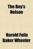 The Boy's Nelson di Harold Felix Baker Wheeler edito da General Books