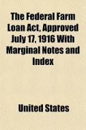 The Federal Farm Loan Act, Approved July di United States edito da General Books