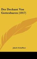 Der Dechant Von Gottesburen (1917) di Jakob Schaffner edito da Kessinger Publishing