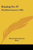 Katalog No. IV: Musikinstrumente (1906) di Museum Basel Historisches Museum Basel, Historisches Museum Basel edito da Kessinger Publishing