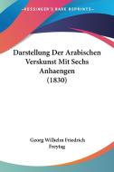 Darstellung Der Arabischen Verskunst Mit Sechs Anhaengen (1830) di Georg Wilhelm Friedrich Freytag edito da Kessinger Publishing