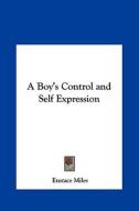 A Boy's Control and Self Expression di Eustace Miles edito da Kessinger Publishing
