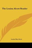 The Louisa Alcott Reader di Louisa May Alcott edito da Kessinger Publishing