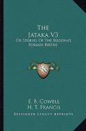 The Jataka V3: Or Stories of the Buddha's Former Births edito da Kessinger Publishing