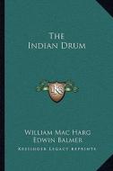 The Indian Drum di William Mac Harg, Edwin Balmer edito da Kessinger Publishing