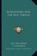 Robespierre and the Red Terror di Jan Ten Brink edito da Kessinger Publishing