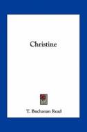 Christine di T. Buchanan Read edito da Kessinger Publishing