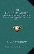 The House of Atreus: Being the Agamemnon, Libation-Bearers and Furies of Aeschylus (1901) edito da Kessinger Publishing