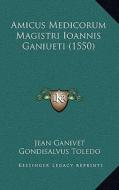 Amicus Medicorum Magistri Ioannis Ganiueti (1550) di Jean Ganivet, Gondisalvus Toledo, Abraham Ben Meir Ibn Ezra edito da Kessinger Publishing