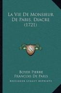 La Vie de Monsieur de Paris, Diacre (1721) di Boyer Pierre, Francois De Paris edito da Kessinger Publishing