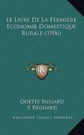 Le Livre de La Fermiere Economie Domestique Rurale (1906) di Odette Bussard edito da Kessinger Publishing