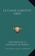 Le Comte Corvetto (1869) di Jean Baptiste Rosario Gonzalve De Nervo edito da Kessinger Publishing