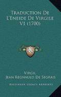 Traduction de L'Eneide de Virgile V1 (1700) di Virgil, Jean Regnauld De Segrais edito da Kessinger Publishing