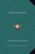 Ophiolatreia di Hargrave Jennings edito da Kessinger Publishing