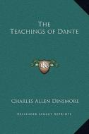 The Teachings of Dante di Charles Allen Dinsmore edito da Kessinger Publishing