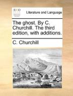 The Ghost. By C. Churchill. The Third Edition, With Additions di C Churchill edito da Gale Ecco, Print Editions