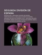 Segunda División de España di Fuente Wikipedia edito da Books LLC, Reference Series