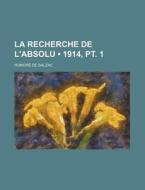 La Recherche De L'absolu (1914, Pt. 1) di Honore De Balzac edito da General Books Llc