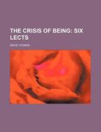 The Crisis of Being; Six Lects di David Thomas edito da Rarebooksclub.com