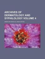 Archives of Dermatology and Syphilology Volume 4 di American Medical Association edito da Rarebooksclub.com