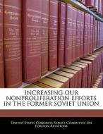 Increasing Our Nonproliferation Efforts In The Former Soviet Union edito da Bibliogov
