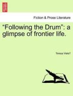 "Following the Drum": a glimpse of frontier life. di Teresa Viele´ edito da British Library, Historical Print Editions