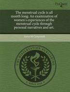 The Menstrual Cycle Is All Month Long di Janice M Campanelli edito da Proquest, Umi Dissertation Publishing